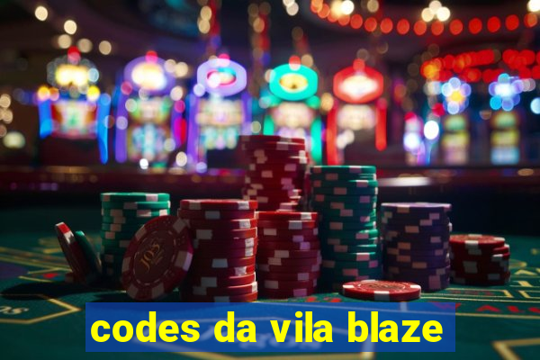 codes da vila blaze